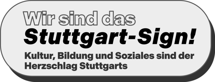 Blase mit dem Text: Wir sind das Stuttgart-Sign! Kultur, Bildung und Soziales sind der Herzschlag Stuttgarts
