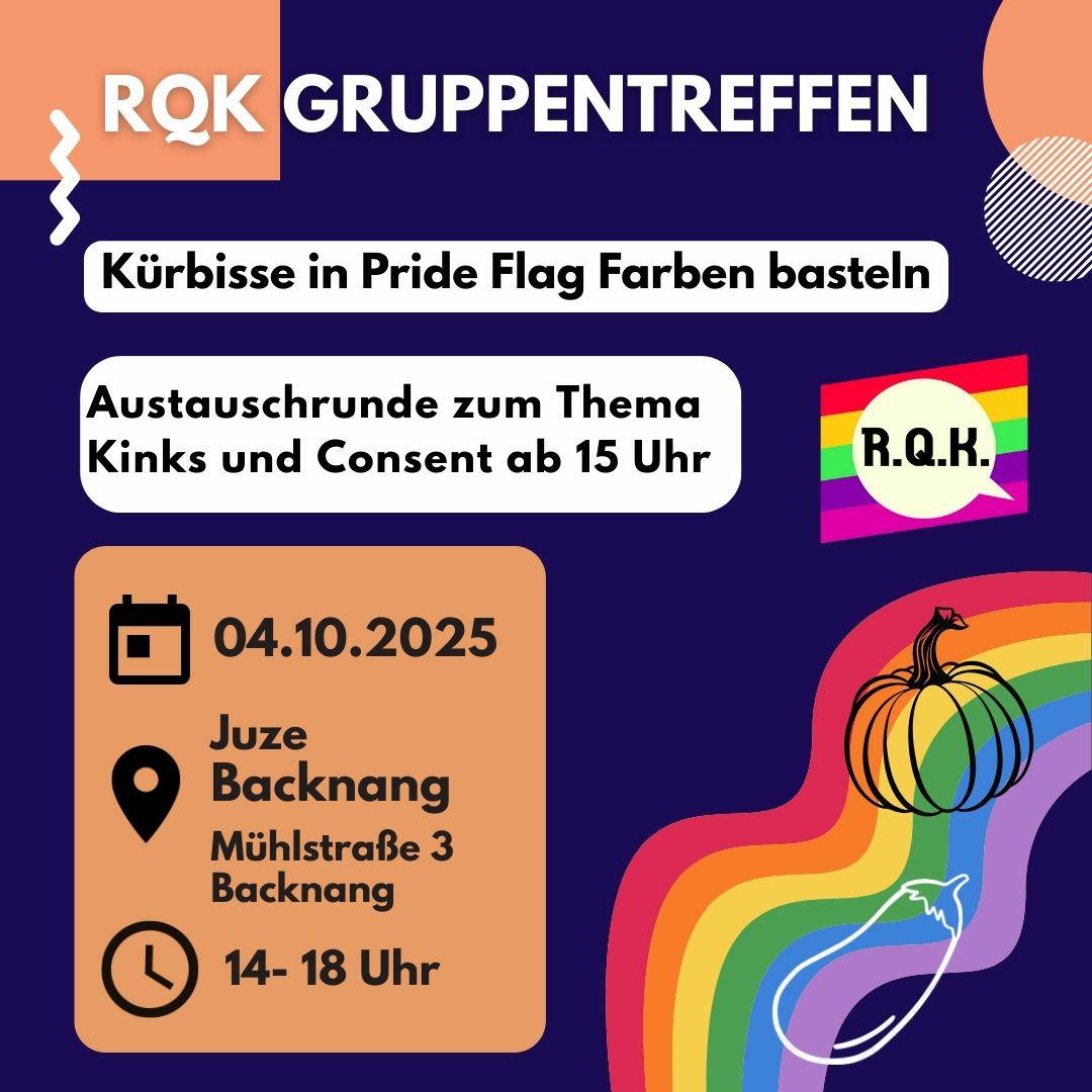 Sharepic mit dunkl-blauem Hintergrund, den Grafiken, eines Regenbogen, eines Kürbis und einer Auberine zieren. In Textfeldern steht "RQK Gruppentreffen" "Kürbisse in Pride Flag Farben basteln" "Austuaschrunde zum Thema Kinks und Cosent ab 15 Uhr" "04.10.2025 im Juze Backnang (Mühlstr.3) von 14-18 Uhr"